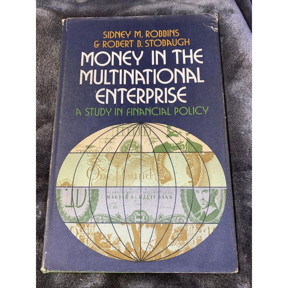 ROBBINS, SIDNEY M. Money in the Multinational Enterprise; a Study of Financial P